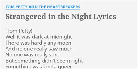 Strangered in the night lyrics - Jan 7, 2022 · Strangered in the Night Lyrics by Tom Petty from the Torpedoes in Texas album - including song video, artist biography, translations and more: Well it was dark at midnight There was hardly any moon And no one really saw much No one was really sure But so… 